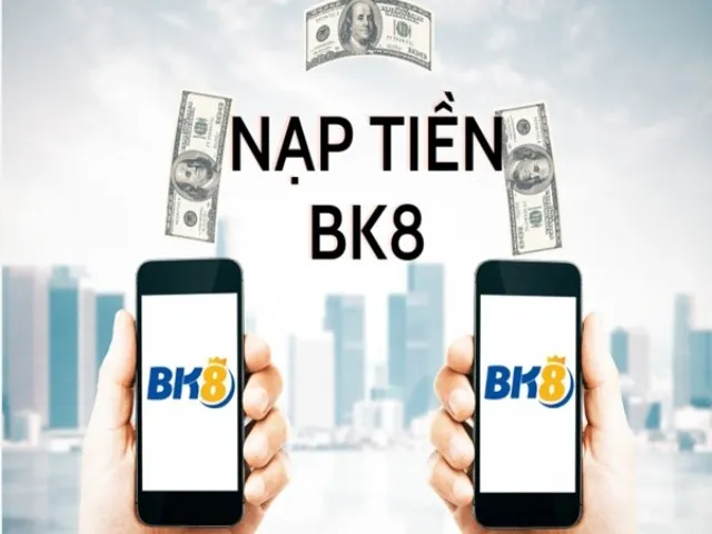 Hướng dẫn các bước nạp tiền BK8 chi tiết